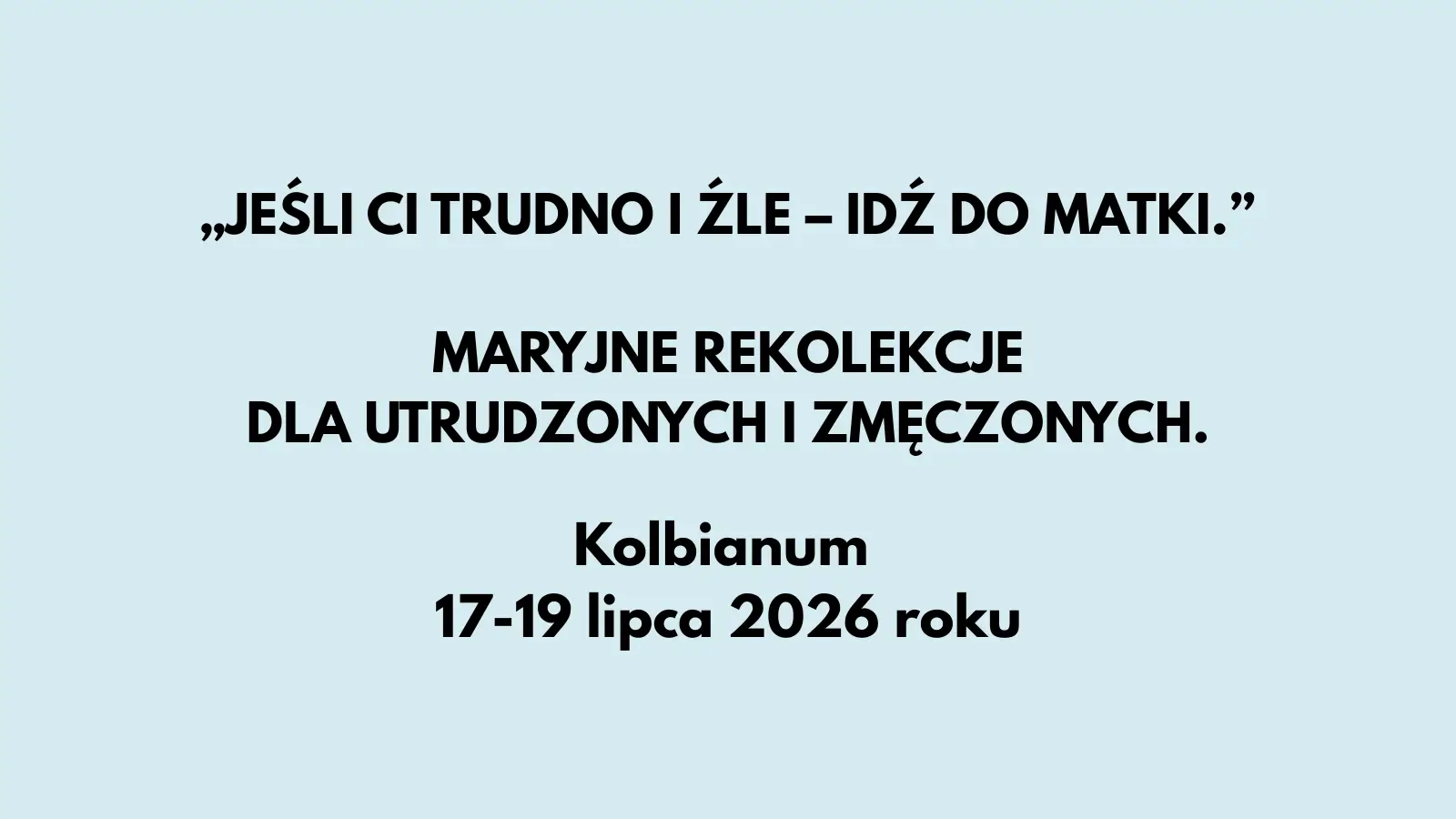 „Jeśli Ci trudno i źle – idź do Matki.” Maryjne Rekolekcje dla utrudzonych i zmęczonych.